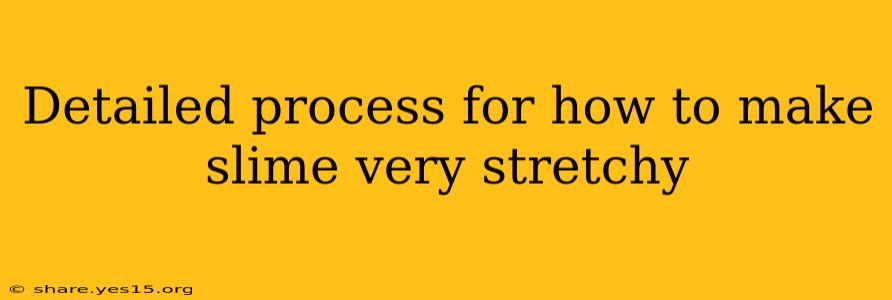 Detailed process for how to make slime very stretchy