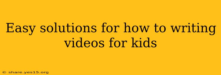 Easy solutions for how to writing videos for kids
