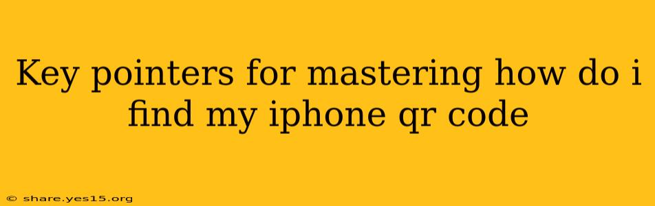 Key pointers for mastering how do i find my iphone qr code