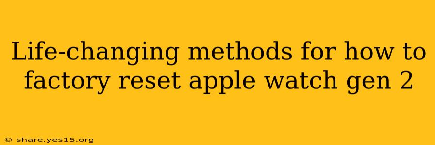 Life-changing methods for how to factory reset apple watch gen 2