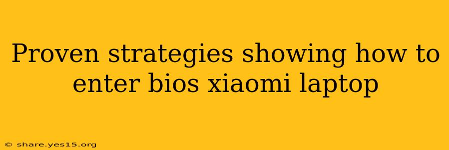 Proven strategies showing how to enter bios xiaomi laptop