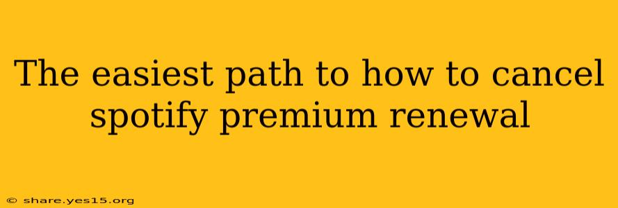 The easiest path to how to cancel spotify premium renewal