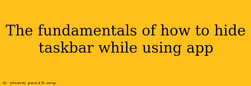 The fundamentals of how to hide taskbar while using app