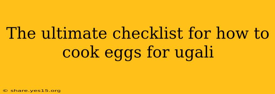 The ultimate checklist for how to cook eggs for ugali