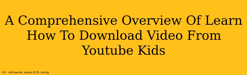 A Comprehensive Overview Of Learn How To Download Video From Youtube Kids