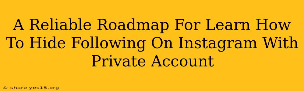 A Reliable Roadmap For Learn How To Hide Following On Instagram With Private Account