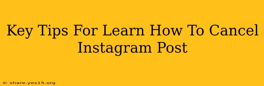 Key Tips For Learn How To Cancel Instagram Post