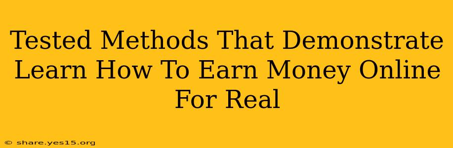 Tested Methods That Demonstrate Learn How To Earn Money Online For Real