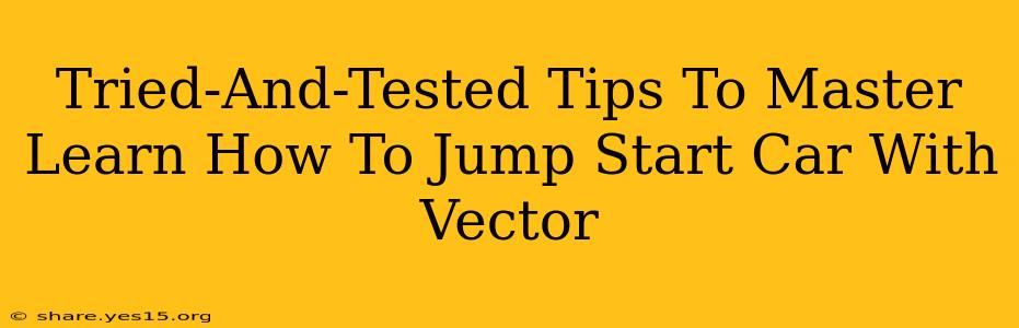 Tried-And-Tested Tips To Master Learn How To Jump Start Car With Vector